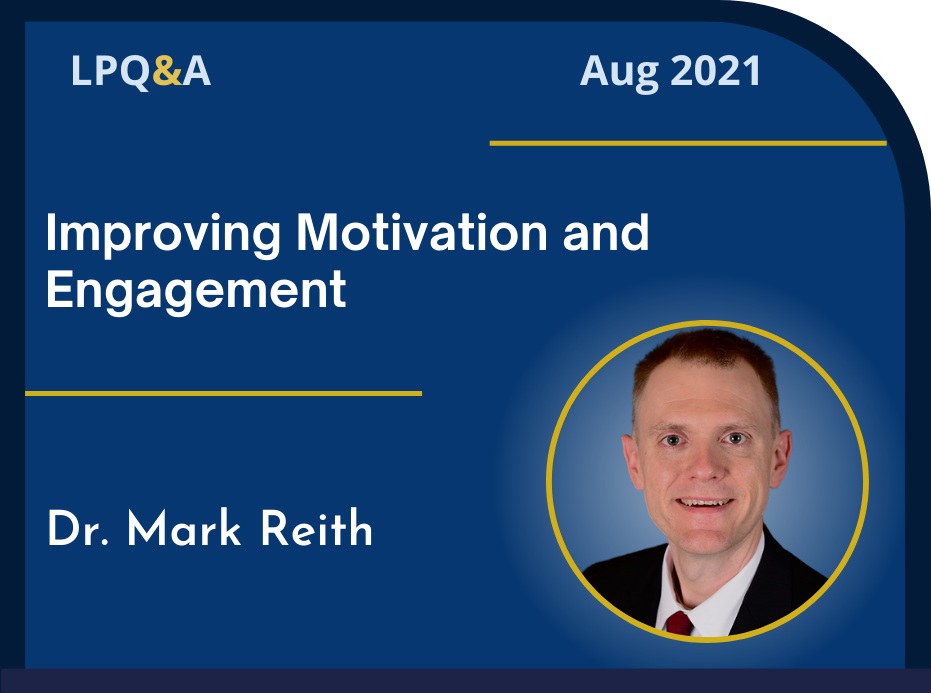 LPQ&A Aug 2021 Improving Motivation and Engagement Dr. Mark Reith